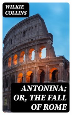 antonina; or, the fall of rome (ebook)-wilkie collins-8596547346418