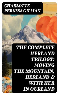 the complete herland trilogy: moving the mountain, herland &amp; with her in ourland (ebook)-charlotte perkins gilman-8596547756118