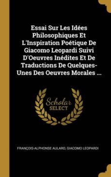 essai sur les ides philosophiques et linspiration potique de giacomo leopardi suivi doeuvres indites et de traductions de quelques-unes des oeuvres morales ...-9780270073218