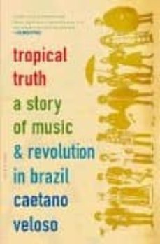tropical truth: a story of music and revolution in brazil-caetano veloso-9780747568018
