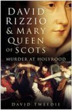 david rizzio and mary queen of scots (ebook)-david tweedie-9780752470818