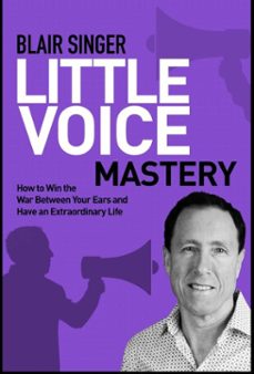 little voice mastery: how to win the war between your ears in 30 seconds or less and have an extraordinary life! (ebook)-blair singer-9780977651818