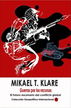 guerras por los recursos el futuro escenario del conflicto global (ebook)-michael t. klare-9781005708818