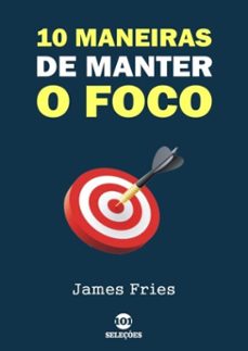 10 maneiras de manter o foco (ebook)-james fries-9781086193718