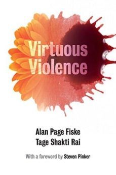 virtuous violence : hurting and killing to create, sustain, end, and honor social relationships-alan page fiske-tage shakti rai-9781107458918