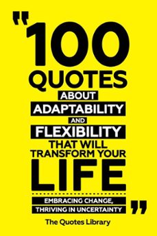 100 quotes about adaptability and flexibility that will transform your life - embracing change, thriving in uncertainty (ebook)-the quotes library-the quotes library-9781300963318