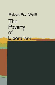 the poverty of liberalism (ebook)-robert paul wolff-9781301127818