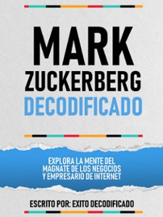 mark zuckerberg decodificado - explora la mente del magnate de los negocios y empresario de internet (ebook)-exito decodificado-exito decodificado-9781304598318