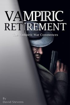 vampiric retirement.  the vampire war commences - book 1 (ebook)-david stevens-9781310644818