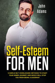 Imagen Principal de Self-Esteem for Men: 5 Simple But Overlooked Methods to Start an Inner Journey and Which Will Stop You Being a Doormat