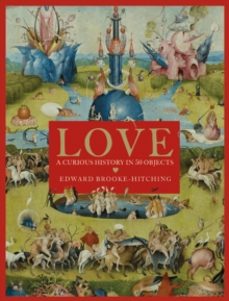love: a curious history in 50 objects-edward brooke hitching-9781398522718