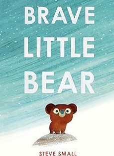 brave little bear : the adorable new story from the author of the duck who didn t like water-steve small-9781471192418