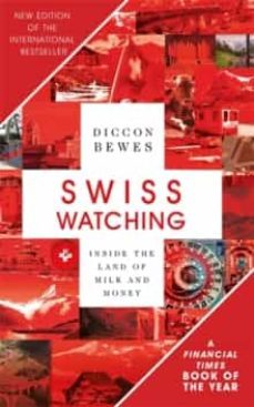 swiss watching: inside the land of milk and money-diccon bewes-9781473677418