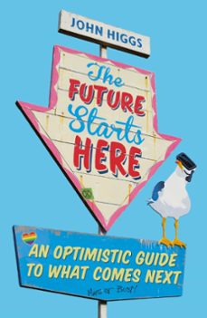 the future starts here (ebook)-john higgs-9781474609418