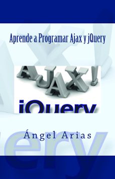 aprende a programar ajax y jquery (ebook)-angel arias-9781499321418