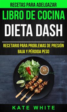 libro de cocina: dieta dash: recetario para problemas de presion baja y perdida peso (recetas para adelgazar) (ebook)-kate white-9781507191118