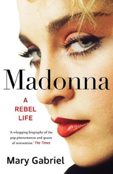 madonna: a rebel life - the biography-mary gabriel-9781529332018