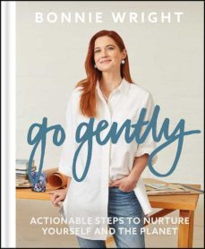 go gently: actionable steps to nurture yourself and the planet-bonnie wright-9781529417418