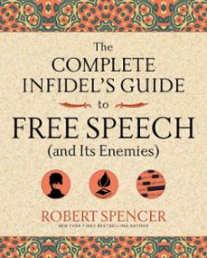 the complete infidel's guide to free speech (and its enemies) (ebook)-robert spencer-9781621576518