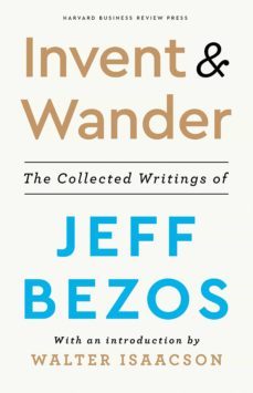 invent and wander: the collected writings of jeff bezos, with an introduction by walter isaacson-jeff bezos-9781647820718