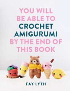 you will be able to crochet amigurumi by the end of this book (ebook)-fay lyth-9781781579718