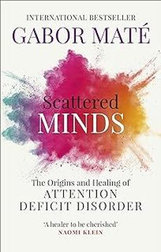 scattered minds: the origins and healing of attention deficit disorder-dr. gabor mate-9781785042218