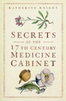 secrets of the 17th century medicine cabinet-katherine knight-9781803997018
