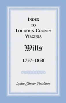 index to loudoun county virginia wills 17571850-9781888265118