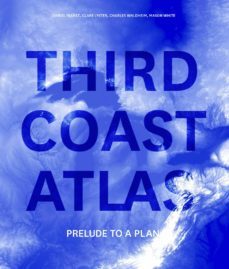 third coast atlas: prelude to a plan-clare lyster-9781940291918