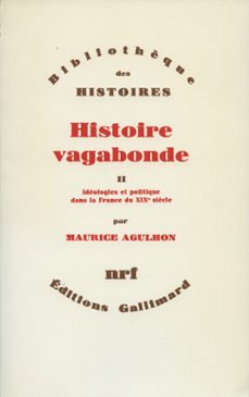 histoire vagabonde (tome 2) - ideologies et politique dans la france du xixe siècle (ebook)-maurice agulhon-9782072368318