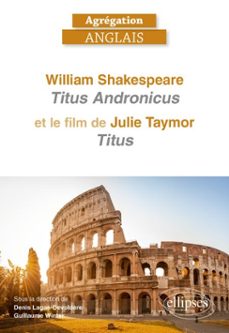 agrégation anglais 2027 - william shakespeare. "titus andronicus" et le film de julie taymor, "titus" (ebook)-9782340120518