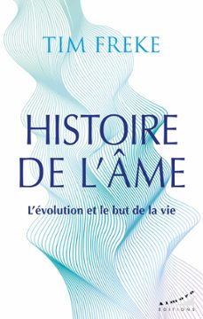 histoire de l'ame - l'evolution et le but de la vie (ebook)-timothy freke-9782351186718