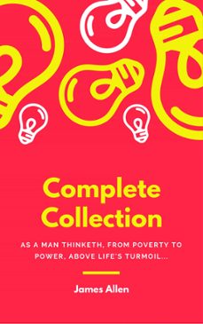 james allen 21 books: complete premium collection. as a man thinketh, the path of prosperity, the way of peace, all these things added, byways of blessedness, ... more (timeless wisdom colleciton book 249) (ebook)-james allen-9782377930418