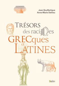 tresors des racines grecques et latines (ebook)-jean bouffartigue-anne marie delrieu-9782410012118