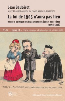 la loi de 1905 naura pas lieu. tome iii : leglise catholique legale malgre elle  (1905-1908) (ebook)-jean bauberot-9782735130818