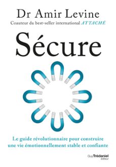 secure - le guide revolutionnaire pour construire une vie emotionnellement stable et confiante (ebook)-amir levine-9782813237118