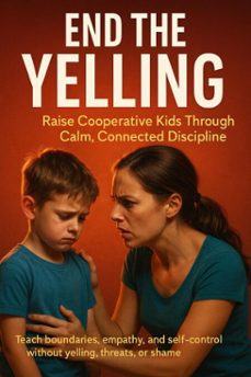 end the yelling: raise cooperative kids through calm, connected discipline (ebook)-caleb prescott-9783565120918