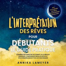 l'interpretation des reves pour debutants  le guide pratique : comment reconnaitre facilement les symboles oniriques, comprendre enfin vos reves et vous debarrasser de tous les cauchemars | incl. dictionnaire des reves, voyage onirique &amp; reve lucide (audiolibro)-annika lameyer-9783757637118