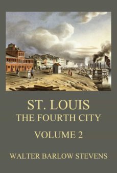 st. louis - the fourth city, volume 2 (ebook)-walter barlow stevens-9783849659318