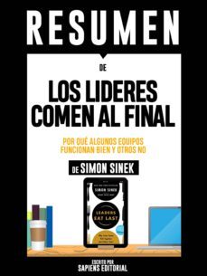 resumen de "los lideres comen al final: por que algunos equipos funcionan bien y otros no - de simon sinek" (ebook)-9783963617218