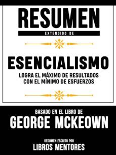 resumen extendido de esencialismo: logra el maximo de resultados con el minimo de esfuerzos  basado en el libro de greg mckeown (ebook)-greg mckeown-9783965446618