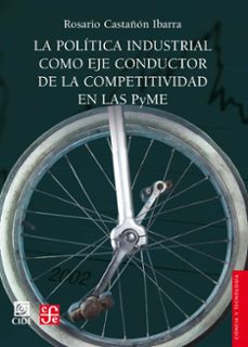 la politica industrial como eje conductor de la competitividad en las pyme (ebook)-rosario castañón ibarra-9786071660718