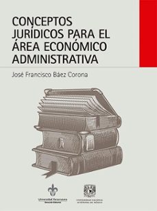 conceptos juridicos para el area economico administrativa (ebook)-josé francisco báez corona-9786073094818