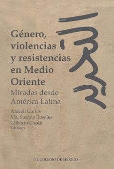genero, violencias y resistencias en medio oriente. miradas desde america latina (ebook)-9786075647418