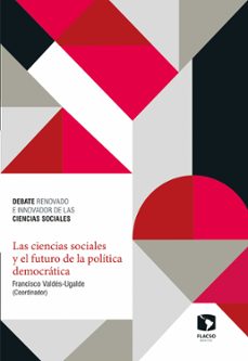 las ciencias sociales y el futuro de la política democrática (ebook)-francisco valdés ugalde-karina ansolabehere-rodrigo salazar-elena-9786078517718