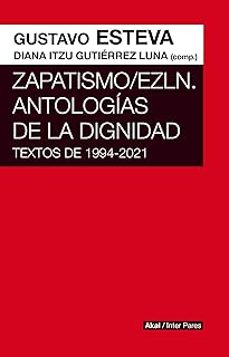zapatismo / ezln. antologias de la dignidad-gustavo esteva-diana itzu gutierrez luna-9786078898718