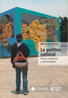 la politica cultural (ebook)-eduardo nivón bolán-9786078910618