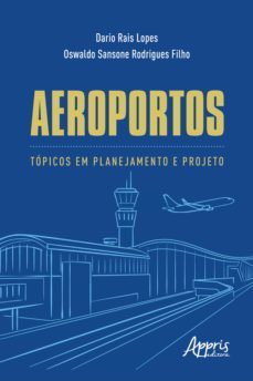aeroportos: topicos em planejamento e projeto (ebook)-dario rais lopes-oswaldo sansone rodrigues filho-9786525014418