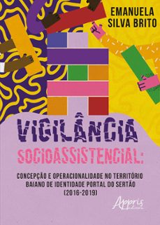 vigilancia socioassistencial: concepço e operacionalidade no territorio baiano de identidade portal do serto (2016-2019) (ebook)-emanuela silva brito-9786525053318