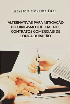 alternativas para mitigaço do dirigismo judicial nos contratos comerciais de longa duraço (ebook)-alysson moreira dias-9786525215518